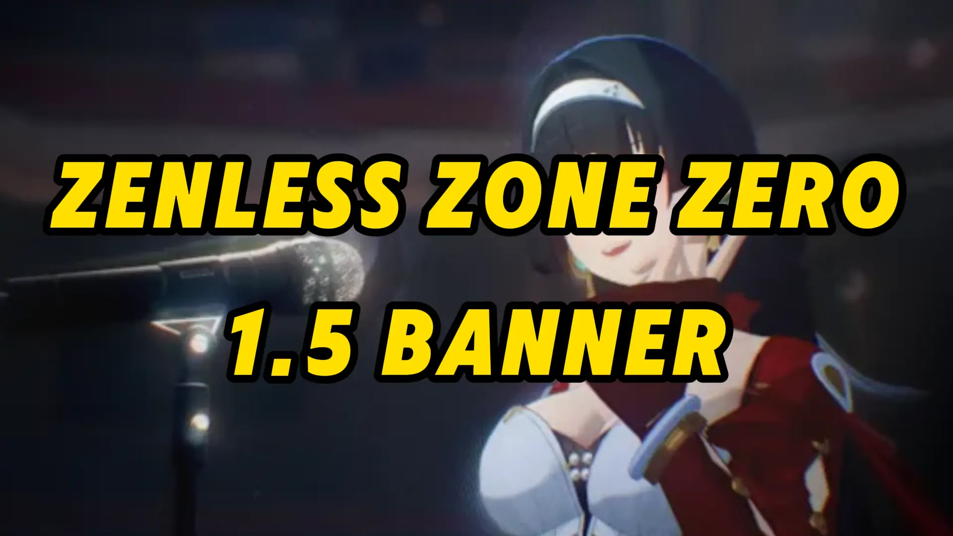 Zenless Zone Zero 1.5 Banners