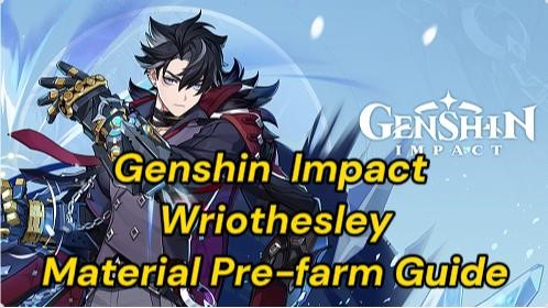 Genshin Impact Wriothesley Material Pre-farm Guide