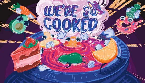 We Are So Cooked