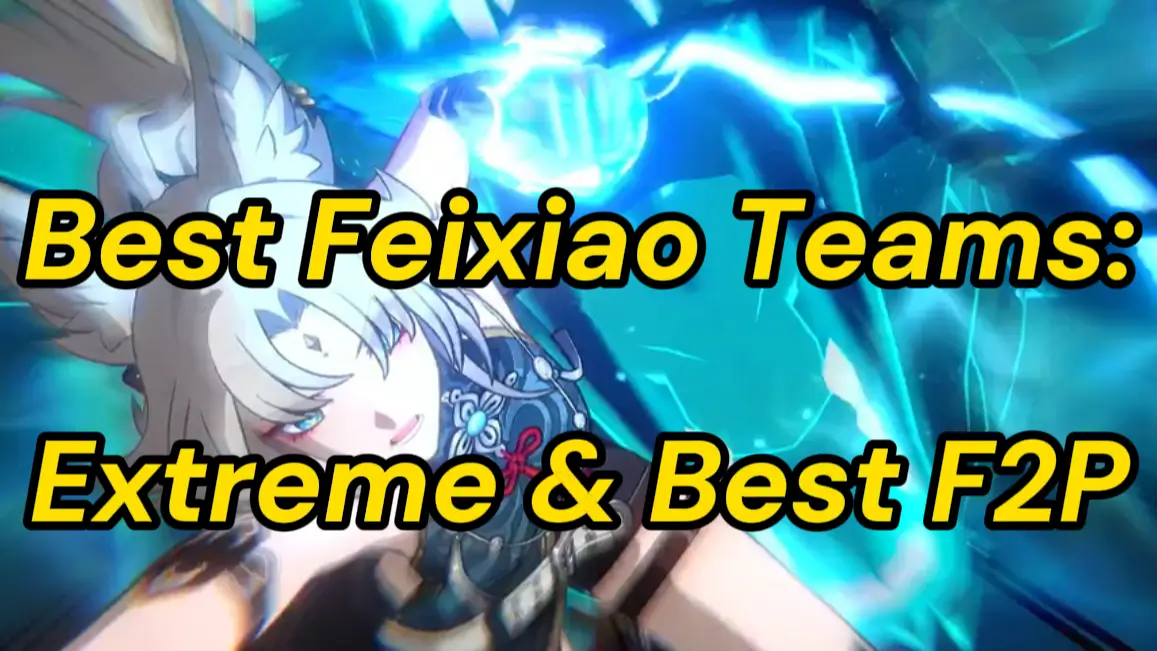 Best Feixiao Team Compositions: Extreme and Best F2P