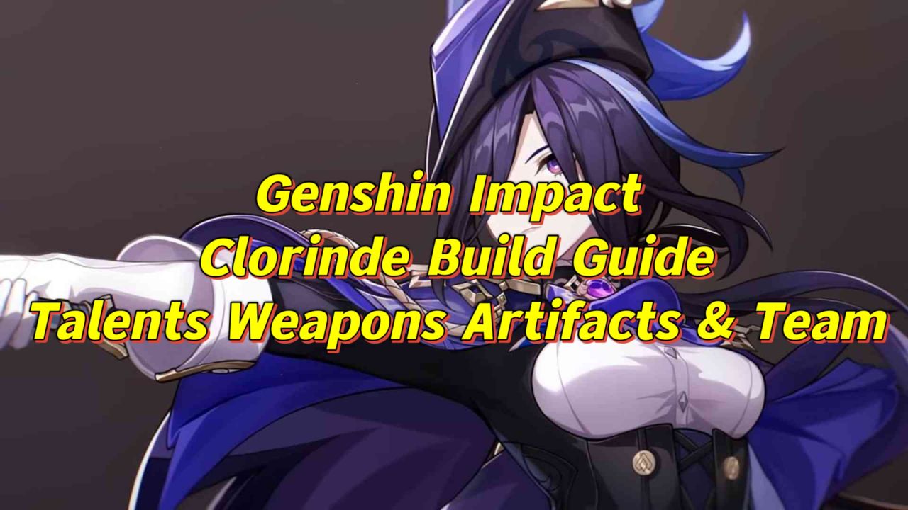 Genshin Impact Clorinde Build Guide – Make the Best Upgrades for Damage Dealing