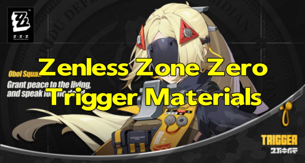 Zenless Zone Zero：Trigger Materials - Ascension，Skill， and Signature W-Engine