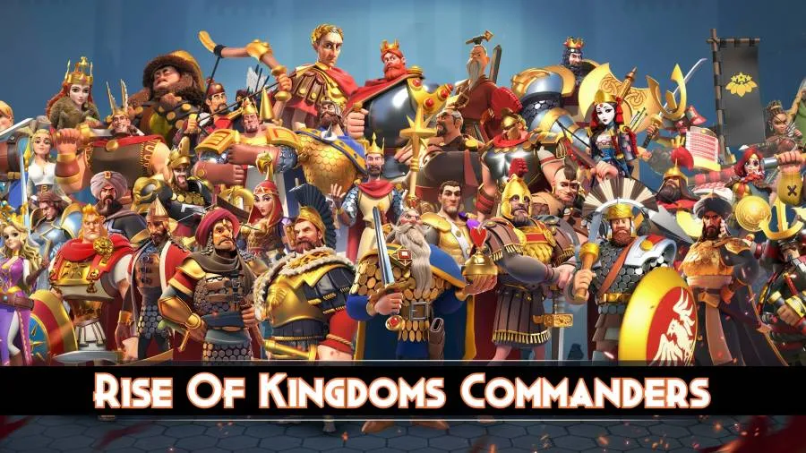 Rise of Kingdoms commanders