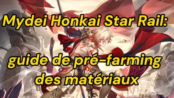 Mydei Honkai Star Rail: guide de pré-farming des matériaux