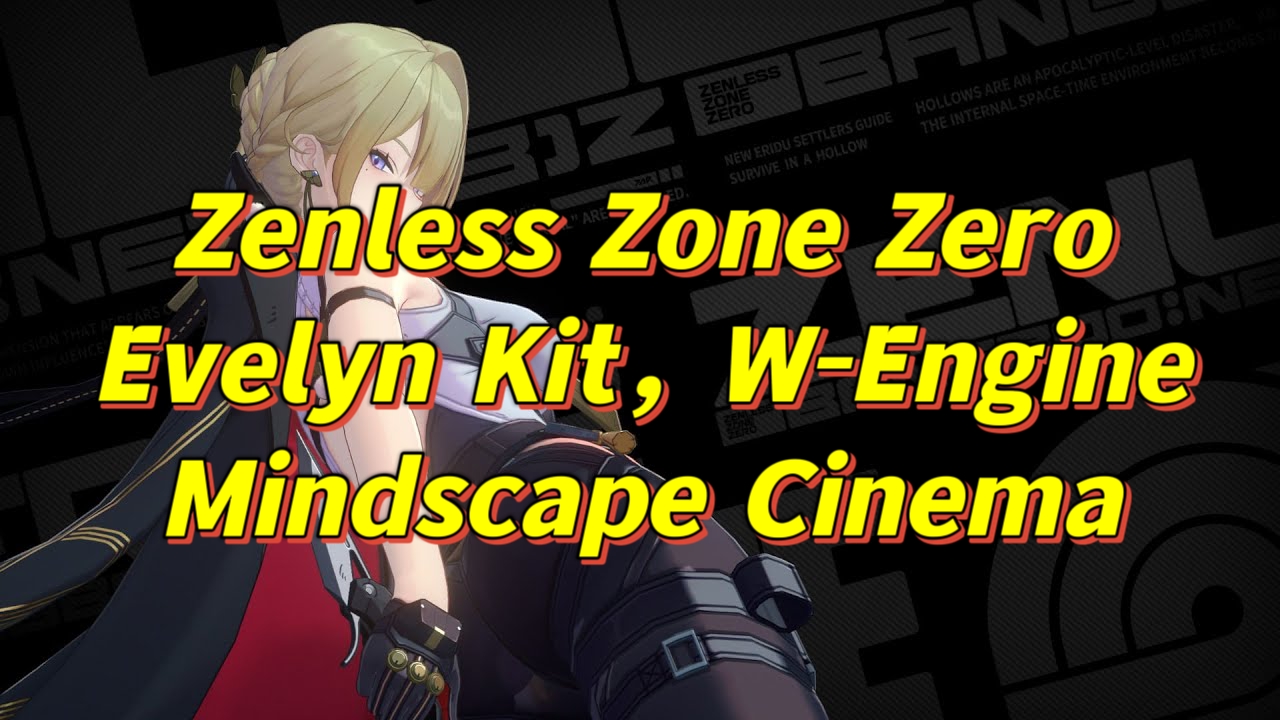 Zenless Zone Zero：Evelyn Kit, W-Engine & Mindscape Cinema